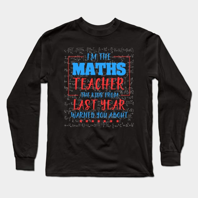 I am the maths teacher the kids from last year warned you about. Long Sleeve T-Shirt by Koolstudio